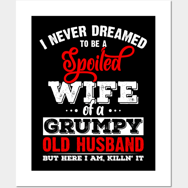 I Never Dreamed To Be A Spoiled Wife Of Grumpy Old Husband Wall Art by ArtedPool